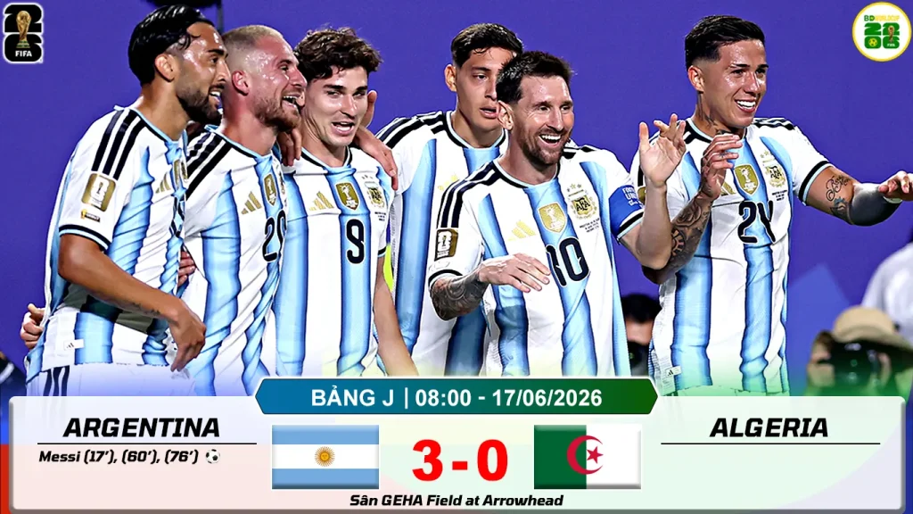 Kết Quả Lượt Trận Thứ Nhất Bảng J World Cup 2026 Argentina 3-0 Algeria