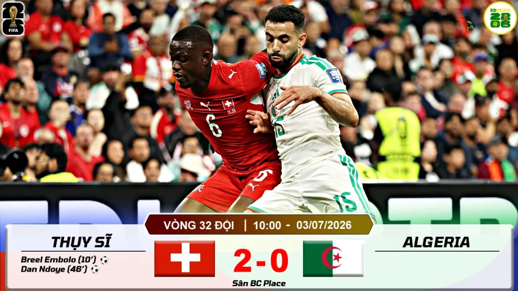 Thụy Sĩ 2-0 Algeria
